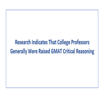 Research Indicates That College Professors Generally Were Raised GMAT Critical Reasoning